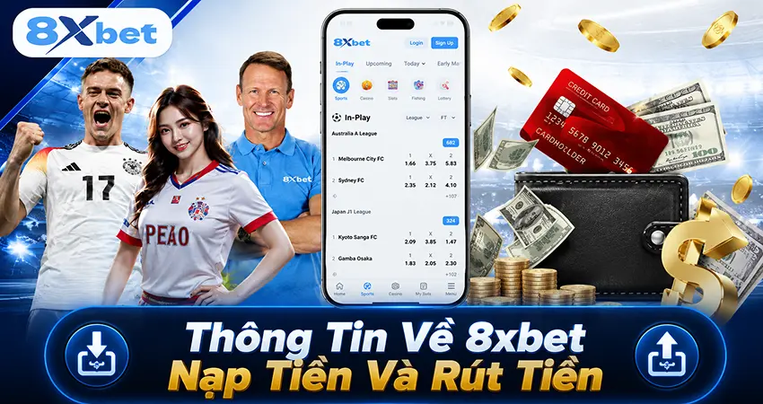 Thông Tin Về 8xbet Nạp Tiền Và Rút Tiền