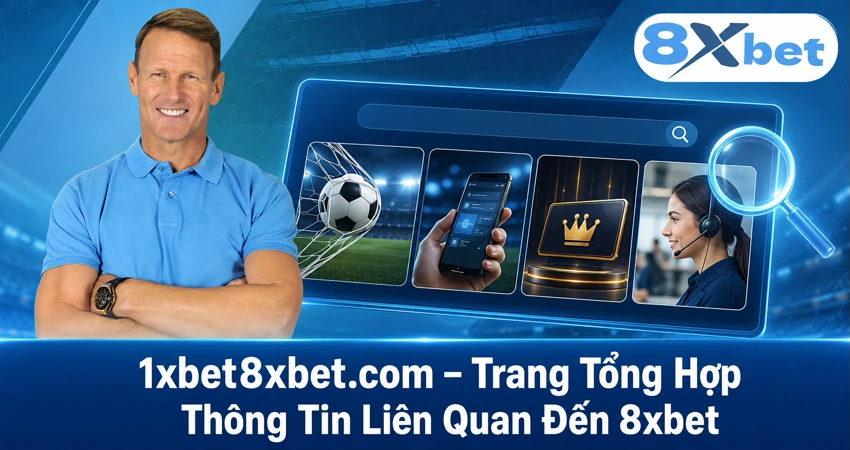 1xbet8xbet.com – Trang Tổng Hợp Thông Tin Liên Quan Đến 8xbet