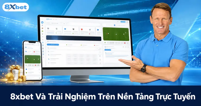 8xbet Và Trải Nghiệm Trên Nền Tảng Trực Tuyến
